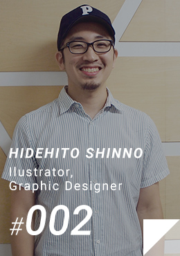 #002 HIDEHITO SHINNO / Ilustrator,Graphic Designer