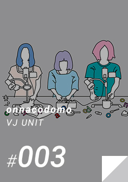 #003 onnacodomo / VJ UNIT