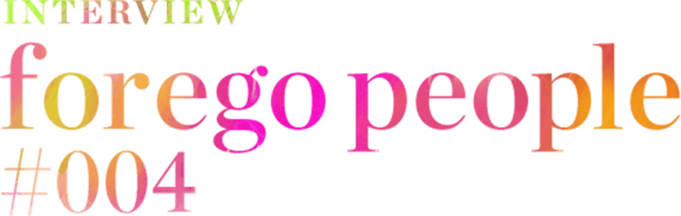 INTERVIEW FOREGO PEOPLE #004