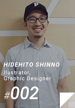 #002 HIDEHITO SHINNO / Ilustrator,Graphic Designer