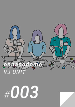 #003 onnacodomo / VJ UNIT